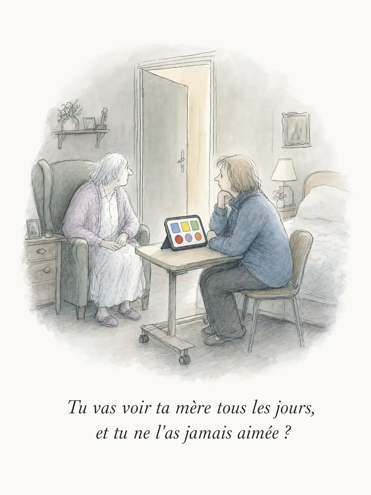 Tu vas voir ta mère tous les jours, et tu ne l'as jamais aimée ?